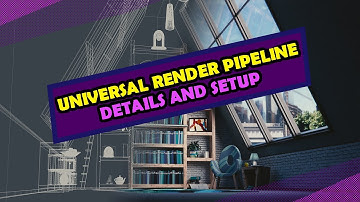 Universal Render Pipeline in Unity - Details and Setup