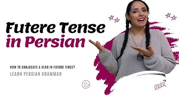 Future Tense in Persian | Persian Verbs Conjugation: How to Conjugate Persian Verbs in Future |