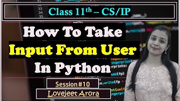 #10 - Complete CBSE 11th CS/IP - Python | How To Take Input From User In Python | Lovejeet Arora