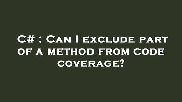 C# : Can I exclude part of a method from code coverage?