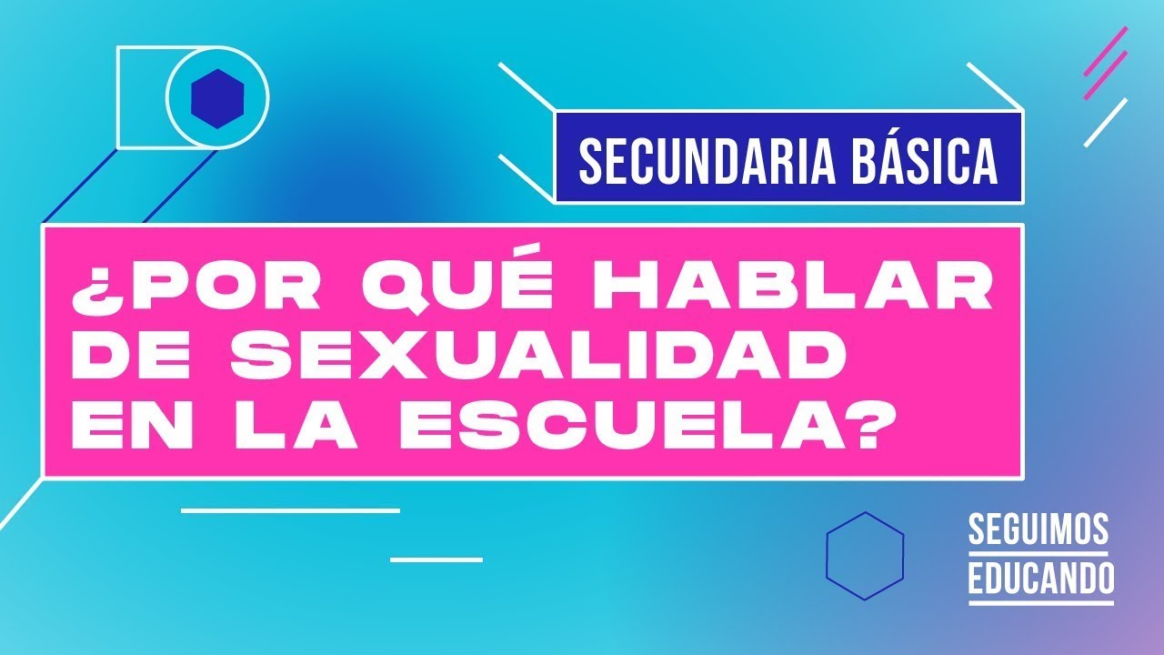 Seguimos Educando Por Qu Hablar De Sexualidad En La Escuela