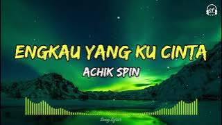 ACHIK SPIN - Engkau Yang Ku Cinta | Lirik Lagu HQ