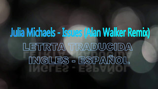 Обложка Julia Michaels Issues Alan Walker Remix Letra Ingles Español Скачать Julia Michaels Issues Alan Walker Remix Letra Ingles Español