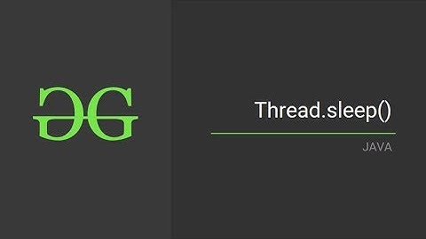 Thread Sleep | GeeksforGeeks