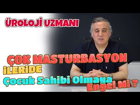 ÇOK MASTÜRBASYON SONUCU ÇOCUĞUM OLUR MU - KISIRLIK - VARİKOSEL - ÜREME SAĞLIĞI - ÜROLOJİ