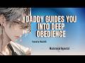Daddy Guides you into DEEP Obedience[M4F] [Good Girl] [Obedience] [Hypnosis] [ASMR - Roleplay]