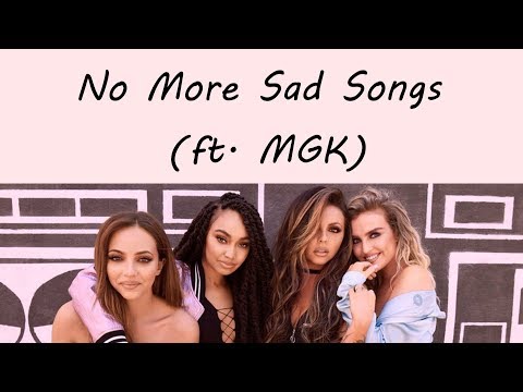 Little Mix - No More Sad Songs (ft. Machine Gun Kelly) [Lyrics]