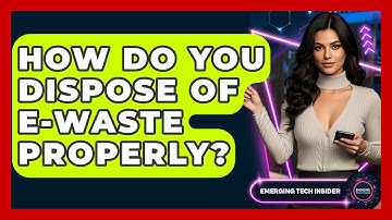 How Do You Dispose Of E-Waste Properly? - Emerging Tech Insider