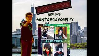 Cyber Timebite ep 147 with Bento Box Cosplay