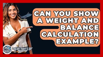 Can You Show A Weight And Balance Calculation Example? - Air Traffic Insider