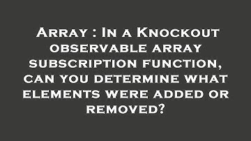 Array : In a Knockout observable array subscription function, can you determine what elements were a