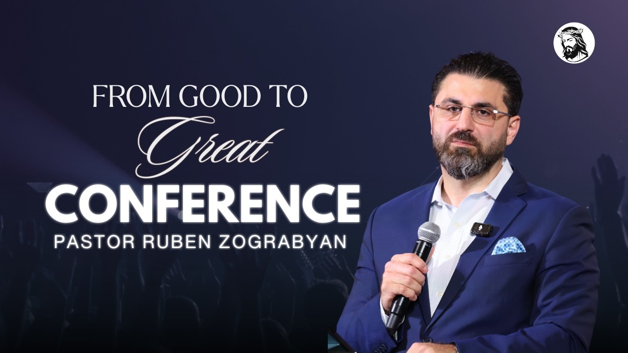 Conference Day Three | Pastor Ruben Zograbyan | NEXT LEVEL: FROM GOOD TO GREAT | March 8th, 2026
