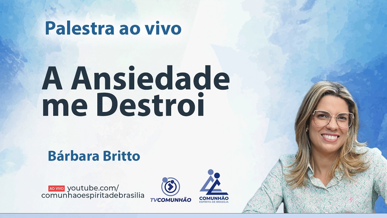 A ANSIEDADE ME DESTROI - Bárbara Britto [PALESTRA ESPÍRITA]