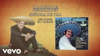 Video thumbnail of "Vicente Fernández - Señora de Tal (Cover Audio)"