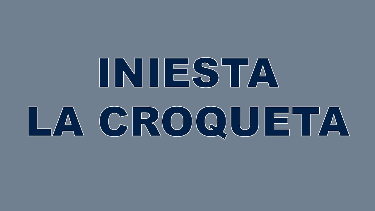 Iniesta La Croqueta YouTube