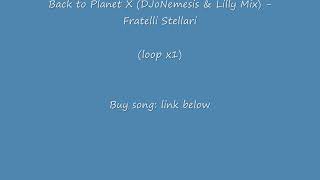 Video thumbnail of "Back to Planet X (DJoNemesis & Lilly Mix) - Fratelli Stellari (loop x1)"