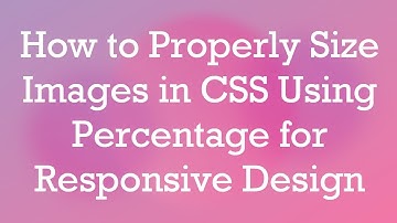 How to Properly Size Images in CSS Using Percentage for Responsive Design