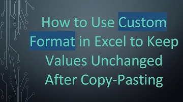 How to Use Custom Format in Excel to Keep Values Unchanged After Copy-Pasting