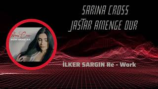 Sarina Cross Jastar Amenge Dur  İlker Sargın ReWork Resimi