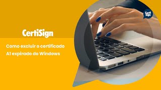 Como excluir o certificado A1 expirado do Windows | Certisign