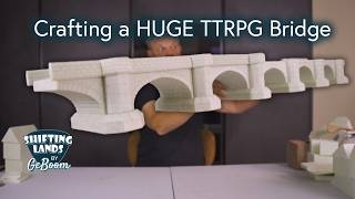 Creating a HUGE TTRPG Bridge from Foam!
