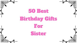 Top 50 Birthday Gifts For Sister | Best Gifts For Sister On Birthday #giftsforsister @RealGiftsHub