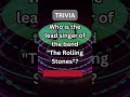 Lead Singer of The Rolling Stones? Music Trivia - Test Your Knowledge