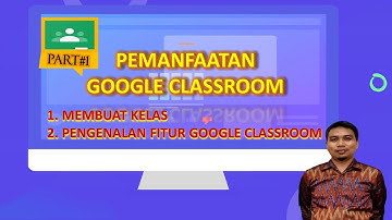 PART#1 PEMANFAATAN GOOGLE CLASSROOM (MEMBUAT KELAS DAN PENGENALAN FITUR GOOGLE CLASSROOM)