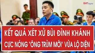 The outcome of Bui Dinh Khanh's trial: A hot new "kingpin" has just emerged.