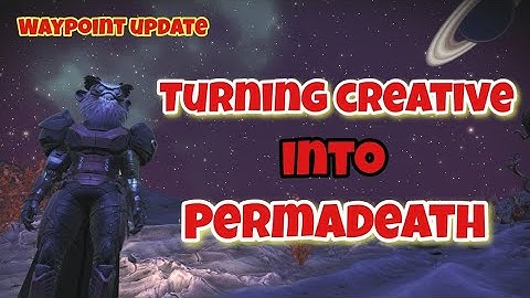 Turning creative mode into permadeath in no man