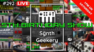 Synth Geekery Show 242 - 5th Birthday Show