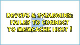 DevOps & SysAdmins: Failed to connect to memcache host !