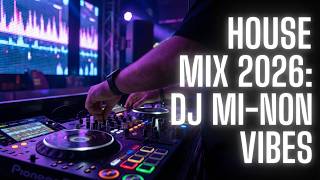 House Mix 2026 | DJ MI-NON Continuous Vibes Pure Sound