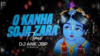 Kanha Soja Zara Song Remix - DJ ANK JBP | Kanha Soja Zara Remix Full Song | DJ Mohit Mk. Kanha Soja