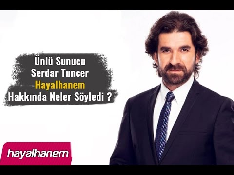 Ünlü Sunucu Serdar Tuncer Hayalhanem Hakkında Ne Dedi ?