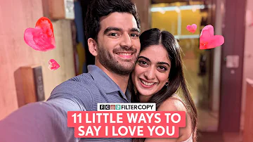 FilterCopy | 11 Little Ways to Say I Love You | Ft. Tanya Maniktala, Danesh Razvi