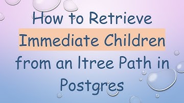 How to Retrieve Immediate Children from an ltree Path in Postgres