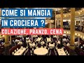 COME SI MANGIA IN CROCIERA colazione, pranzo, cena ORARIO PASTI al ristorante o buffet ?