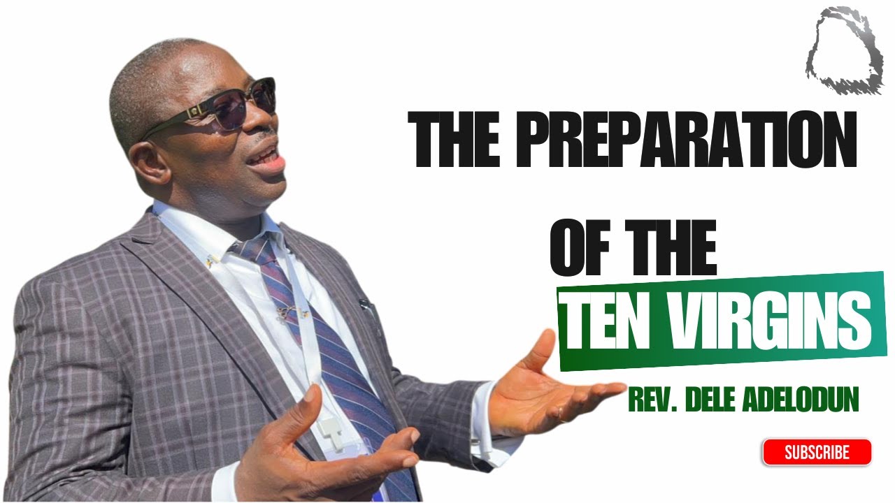 THE PREPARATION OF THE TEN VIRGINS - REV. DELE ADELODUN