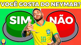 Você gosta do NEYMAR JÚNIOR? Sim ou Não? Jogo das escolhas | Quiz de Futebol