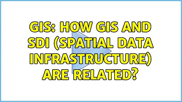 GIS: How GIS and SDI (spatial data infrastructure) are related? (2 Solutions!!)