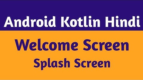 38.Kotlin Splash Screen |Welcome Screen In Android |Android Kotlin Hindi |Sndroid Splash Screen