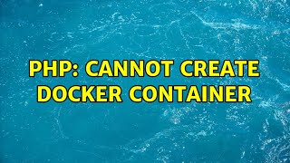PHP: Cannot create docker container