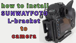 SUNWAYFOTO L-bracket. Install to camera