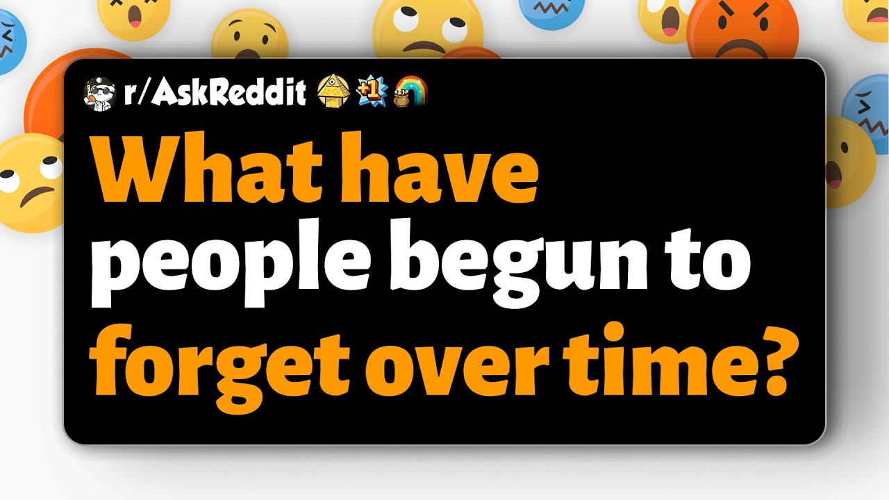 r/AskReddit | What have people begun to forget over time? - YouTube