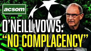 O'Neill vows, There will be no complacency in Champions League // ACSOM // A Celtic State of Mind