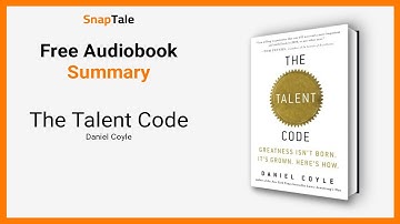 The Talent Code by Daniel Coyle: 9 Minute Summary