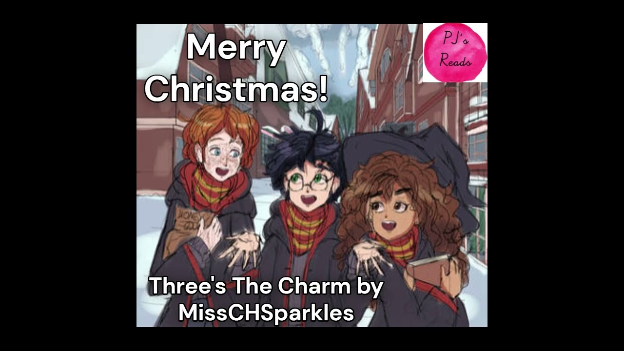 Ch 1, Three's The Charm [A Harry Potter FanFiction] by MissCHSparkles, Merry Christmas!!!!