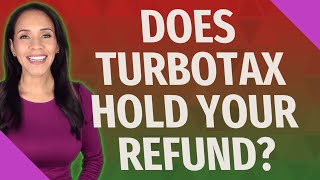Does TurboTax hold your refund