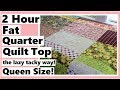 2 Hour Queen Size Fat Quarter Quilt Top - Quick & Easy Big Block Quilting the Lazy Tacky Way